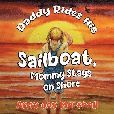 Amy Joy Marshall - Daddy Rides His Sailboat, Mommy Stays on Shore, Häftad