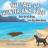 bokomslag The Tale of Hunter and Cliff: Two Small Pups, One Big Friendship