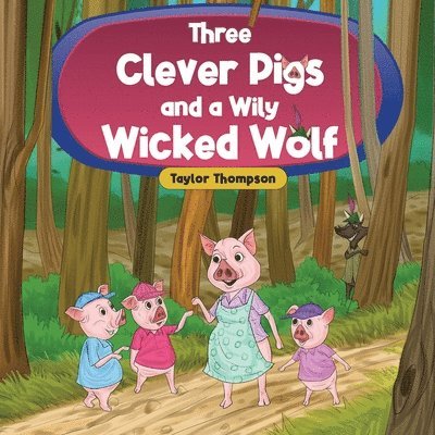 Three Clever Pigs and a Wily Wicked Wolf 1