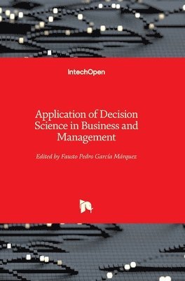 Fausto Pedro García Márquez, Fausto Pedro García Márquez - Application of Decision Science in Business and Management, Inbunden