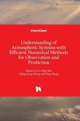 Lei-Ming Ma, Feng Zhang, Chang-Jiang Zhang - Understanding of Atmospheric Systems with Efficient Numerical Methods for Observation and Prediction, Inbunden