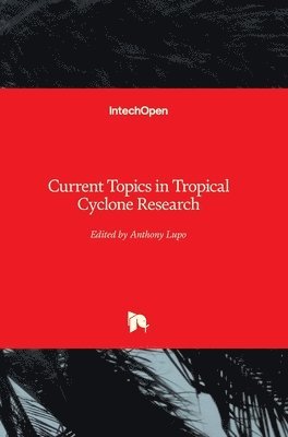 Anthony Lupo - Current Topics in Tropical Cyclone Research, Inbunden
