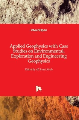 Ali Ismet Kanlı, Ali Ismet Kanl&#305;, Ali Ismet Kanli, Ali Ismet Kanl¿ - Applied Geophysics with Case Studies on Environmental, Exploration and Engineering Geophysics, Inbunden