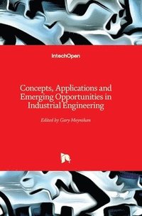 bokomslag Concepts, Applications and Emerging Opportunities in Industrial Engineering