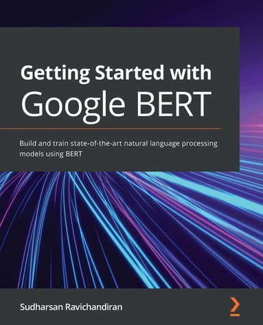 Sudharsan Ravichandiran - Getting Started with Google BERT, Häftad