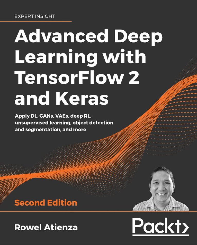 Rowel Atienza - Advanced Deep Learning with TensorFlow 2 and Keras, Häftad