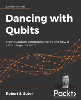 Robert S. Sutor - Dancing with Qubits, Häftad