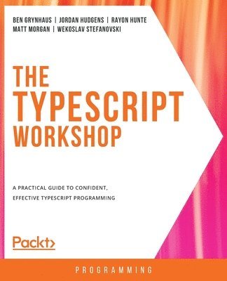 Ben Grynhaus, Jordan Hudgens, Rayon Hunte, Matt Morgan, Wekoslav Stefanovski - The TypeScript Workshop, Häftad