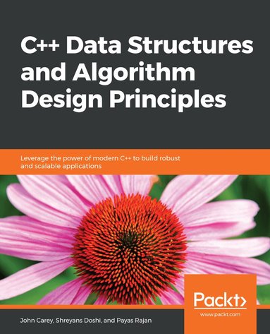 John Carey, Anil Achary, Shreyans Doshi, Payas Rajan - C++ Data Structures and Algorithm Design Principles, Häftad