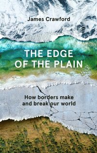 bokomslag The Edge of the Plain: How Borders Make and Break Our World