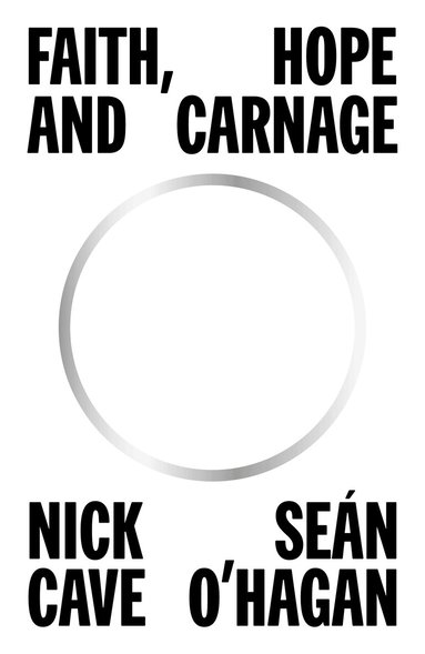 Nick Cave, Seán O'Hagan - Faith, Hope and Carnage, Inbunden