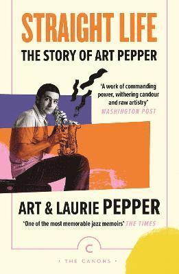 Straight Life: The Story Of Art Pepper 1