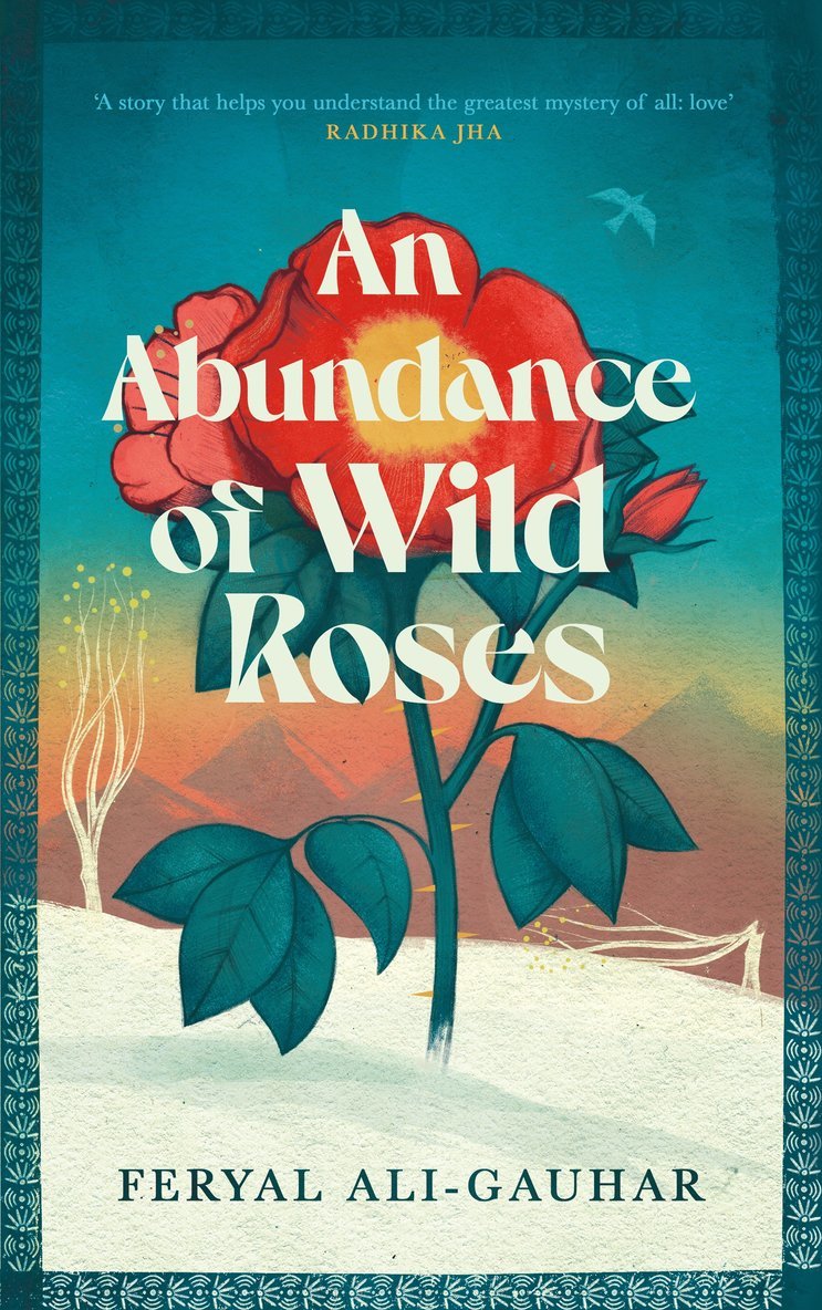 Feryal Ali-Gauhar - Abundance of Wild Roses, Inbunden