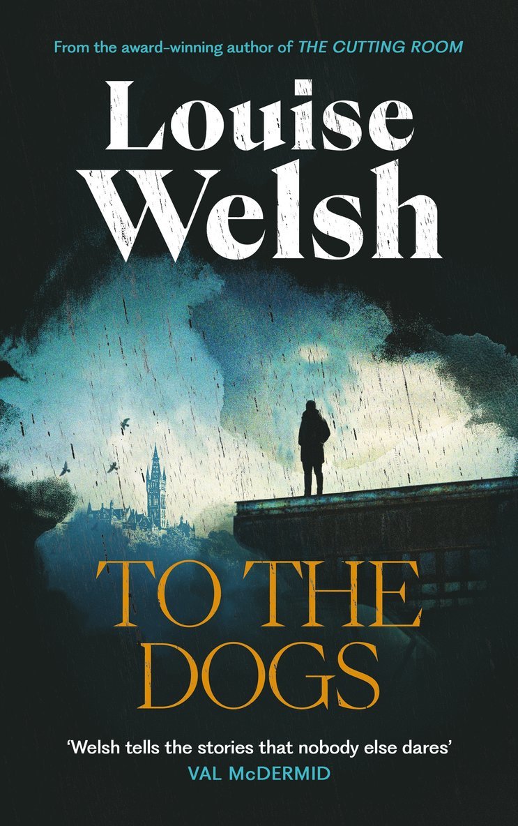 Louise Welsh - To the Dogs, Inbunden