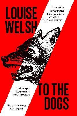 Louise Welsh - To the Dogs, Häftad