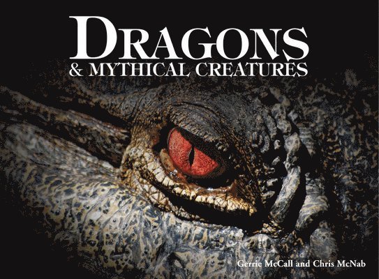 Gerrie McCall, Chris McNab - Dragons & Mythical Creatures, Inbunden