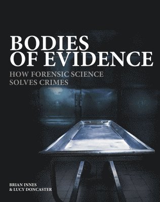 Bodies of Evidence: How Forensic Science Solves Crimes