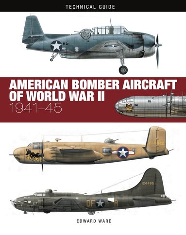 Edward Ward - American Bomber Aircraft of World War II, Inbunden