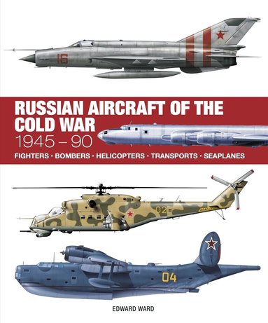 Edward Ward - Russian Aircraft of the Cold War, Inbunden