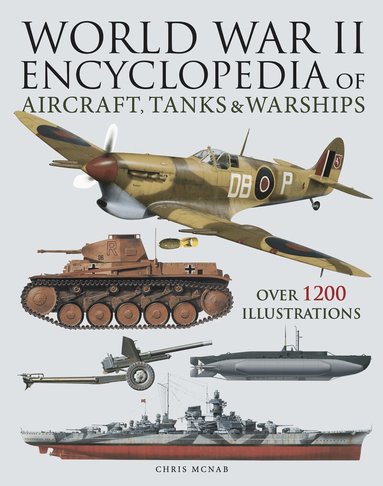 Chris McNab - World War II Encyclopedia of Aircraft, Tanks & Warships, Inbunden