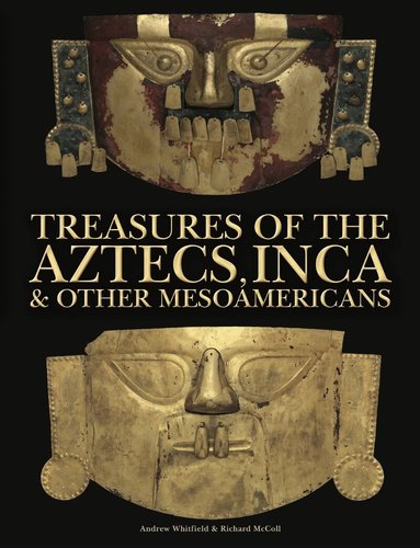 Andrew Whitfield, Richard McColl - Treasures of the Aztecs, Inca & Other Mesoamericans, Inbunden