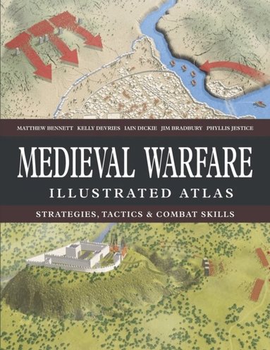 Matthew Bennett, Kelly DeVries, Iain Dickie, Jim Bradbury, Phyllis G Jestice - Medieval Warfare Illustrated Atlas, Inbunden