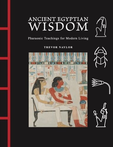 Trevor Naylor - Ancient Egyptian Wisdom, Inbunden