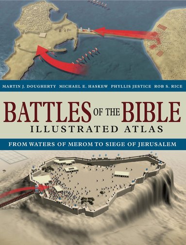 Martin J Dougherty, Michael E Haskew, Phyllis G Jestice, Rob S Rice - Battles of the Bible Illustrated Atlas, Inbunden