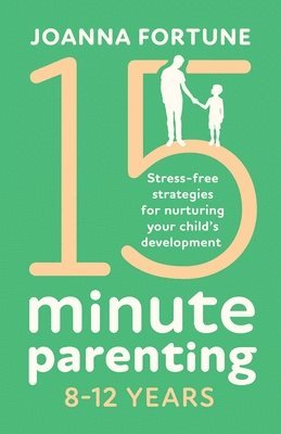 bokomslag 15-Minute Parenting 8-12 Years: Stress-free strategies for nurturing your child's development