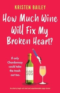 bokomslag How Much Wine Will Fix My Broken Heart?