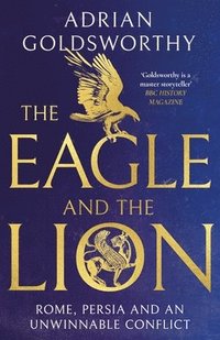 bokomslag The Eagle and the Lion: Rome, Persia and an Unwinnable Conflict