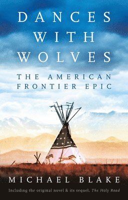 Michael Blake - Dances with Wolves: The American Frontier Epic including The Holy Road, Häftad