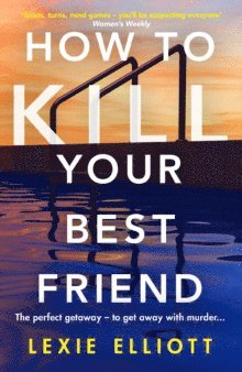 Lexie Elliott - How to Kill Your Best Friend, Häftad