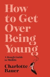 bokomslag How to Get Over Being Young