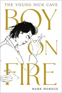 bokomslag Boy on Fire: The Young Nick Cave