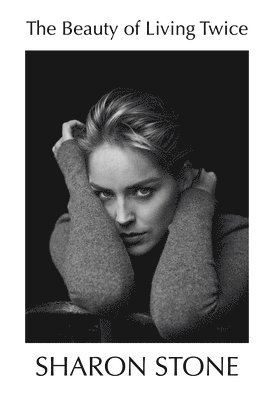 Sharon Stone - Beauty of Living Twice, Inbunden