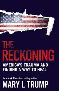bokomslag The Reckoning: America's Trauma and Finding a Way to Heal