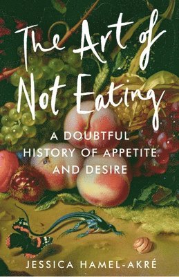 Jessica Hamel-Akré - Art of Not Eating, Inbunden