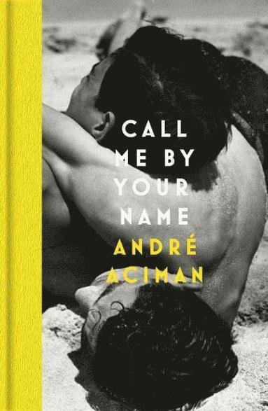 Andre Aciman - Call Me By Your Name, Inbunden