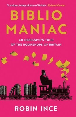 bokomslag Bibliomaniac: An Obsessive's Tour of the Bookshops of Britain