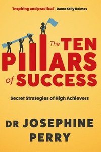 bokomslag The Ten Pillars of Success: Secret Strategies of High Achievers