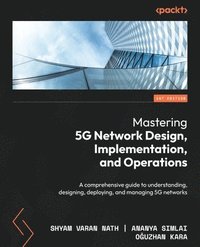 bokomslag Mastering 5G Network Design, Implementation, and Operations