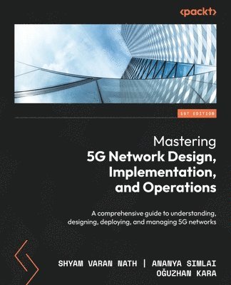 Mastering 5G Network Design, Implementation, and Operations 1