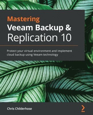 Chris Childerhose - Mastering Veeam Backup & Replication 10, Häftad