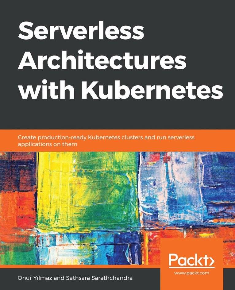 Onur Yilmaz, Sathsara Sarathchandra, Onur Y&#305;lmaz, Onur Y¿lmaz - Serverless Architectures with Kubernetes, Häftad