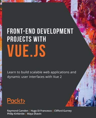 Raymond Camden, Hugo Di Francesco, Clifford Gurney, Philip Kirkbride, Maya Shavin, Dániel Szabó - Front-End Development Projects with Vue.js, Häftad