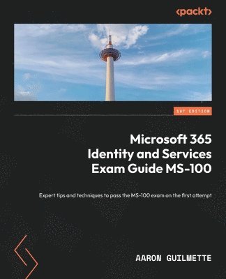 Microsoft 365 Identity and Services Exam Guide MS-100 1