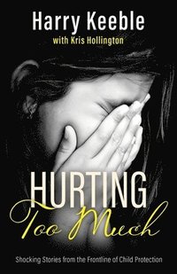 bokomslag Hurting Too Much: Shocking Stories from the Frontline of Child Protection
