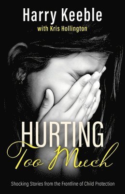 bokomslag Hurting Too Much: Shocking Stories from the Frontline of Child Protection