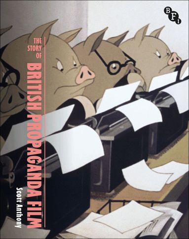 Scott Anthony, Mark Duguid, Patrick Russell - Story of British Propaganda Film, Häftad